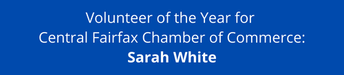 Volunteer of the  Year for Central Fairfax Chamber of Commerce: Sarah White.