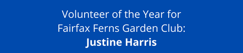 Volunteer of the Year for Fairfax Ferns Garden Club: Justine Harris.
